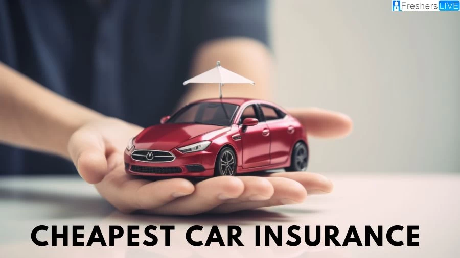 Cheapest Car Insurance, Which is the Least Expensive Car Insurance?