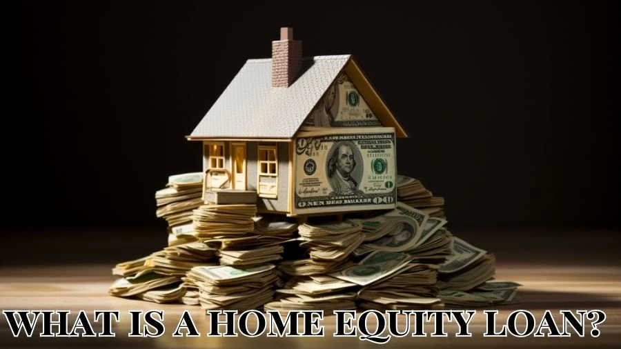 What is a Home Equity Loan? How Does It Work?