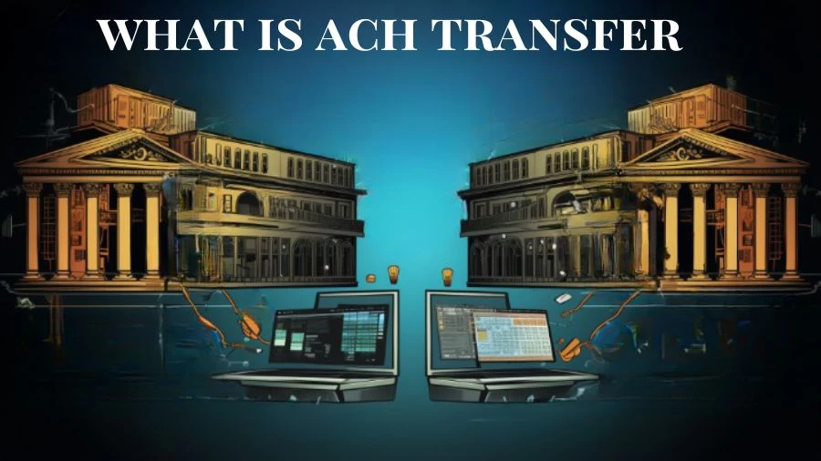 What is ACH Transfer? What Are the Types of ACH Transfers?