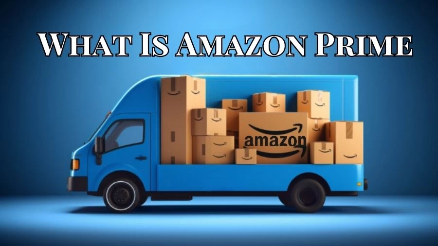 What is Amazon Prime? How Much is Amazon Prime?