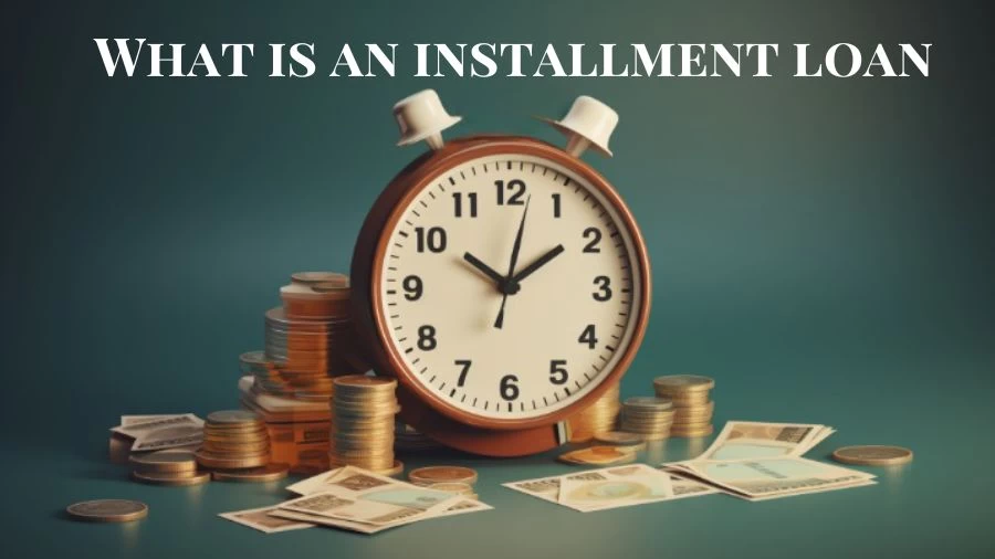 What is an Installment Loan? How Does Installment Loans Work?