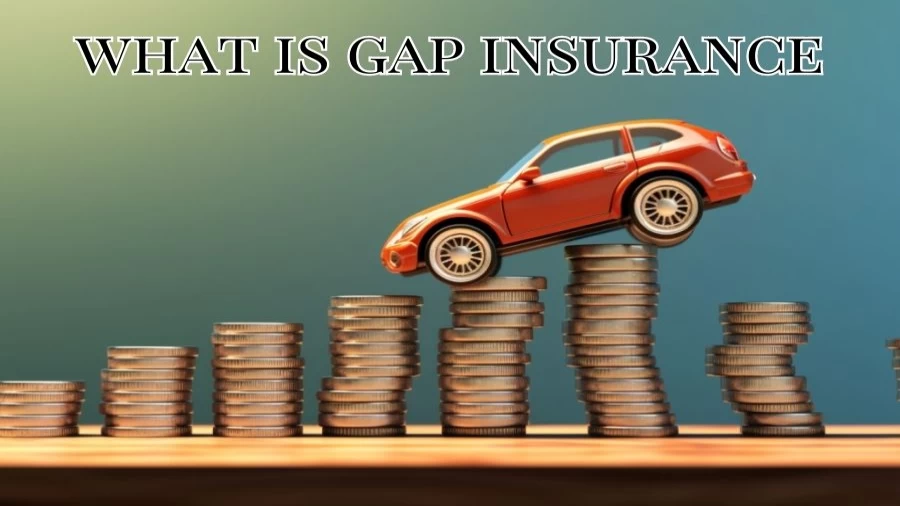 What is Gap Insurance? Is Gap Insurance Worth It?