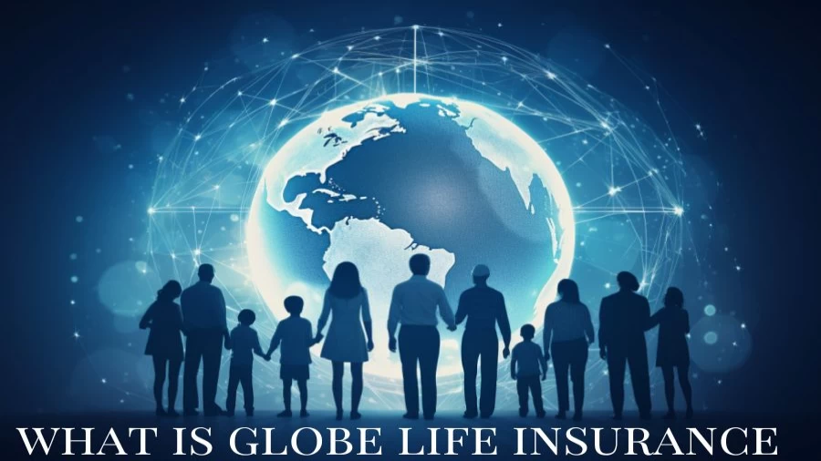 What is Globe Life Insurance? How Does Globe Life Insurance Work?