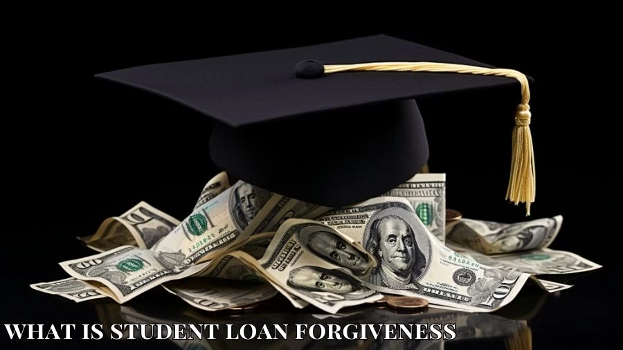 What is Student Loan Forgiveness and How to Apply for Student Loan Forgiveness?