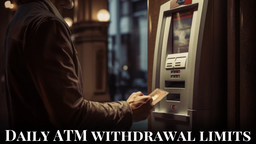 Daily ATM Withdrawal Limits, How Many ATM Transactions Are Free?