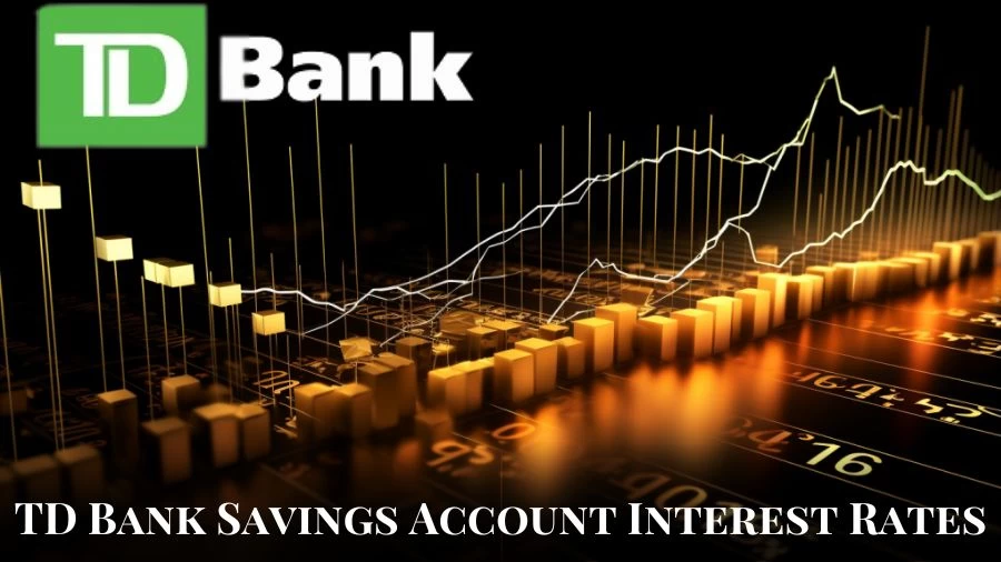 TD Bank Savings Account Interest Rates and Minimum Balance