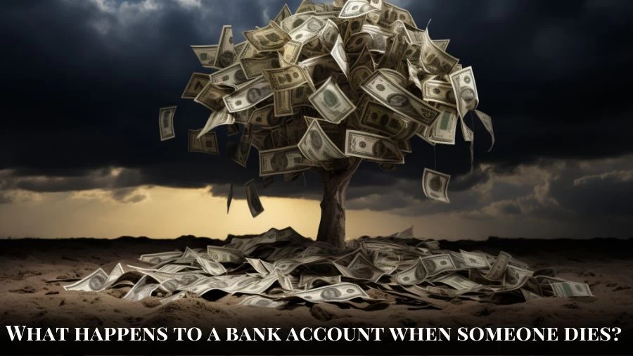 What Happens to a Bank Account When Someone Dies?