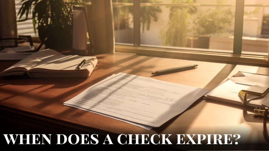 When Does a Check Expire? How Long is a Check Valid?