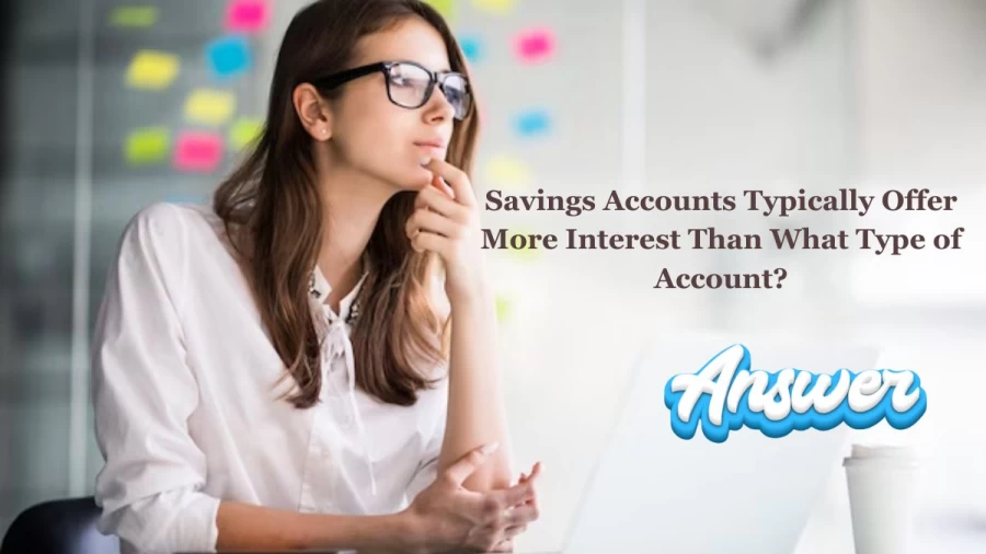 Savings Accounts Typically Offer More Interest Than What Type of Account?