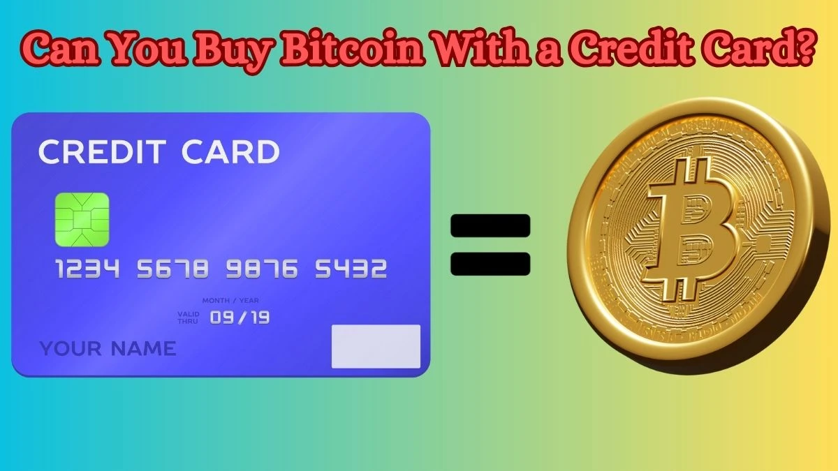 Can You Buy Bitcoin With a Credit Card? How to Buy Bitcoin with a Credit Card in 2024?