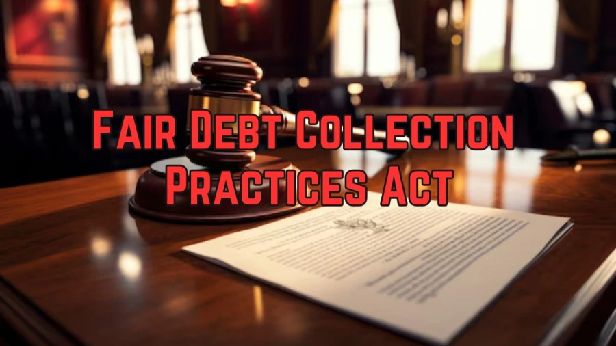 Fair Debt Collection Practices Act, How Does It Work?