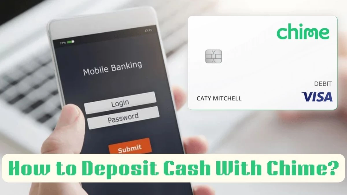 How to Deposit Cash With Chime? Benefits of Having a Chime Account