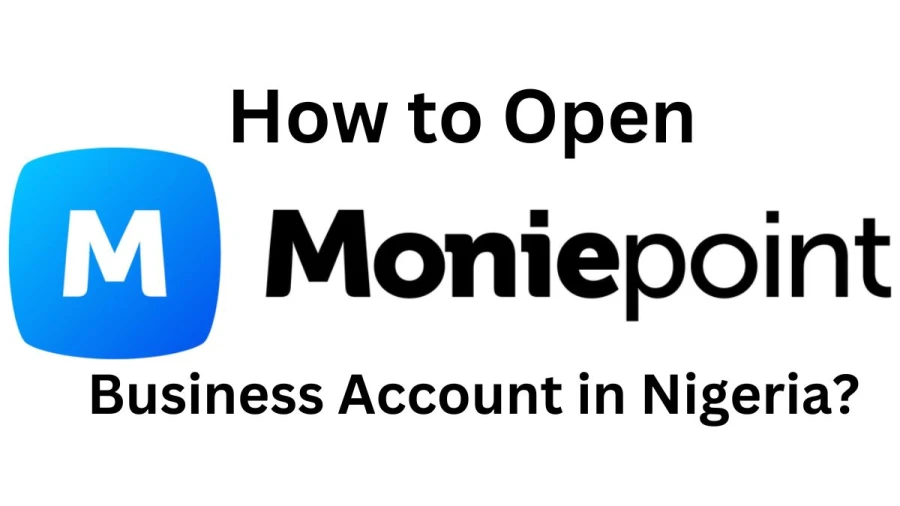 How to Open Moniepoint Business Account in Nigeria?