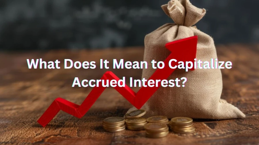 What Does it Mean to Capitalize Accrued Interest?