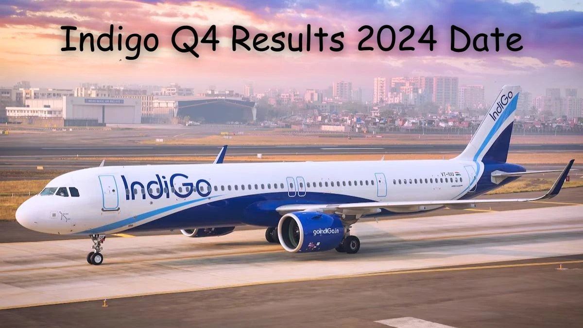 Indigo Q4 Results 2024 Date, Share Price and more
