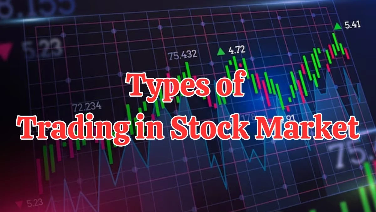 How Many Types of Trading in Stock Market? What is Stock Market Trading?