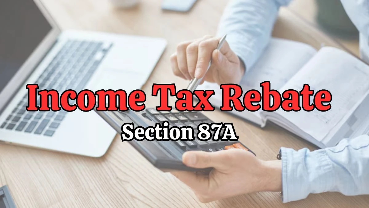 What is 87A Rebate in Income Tax? How is the Section 87A Rebate Calculated?