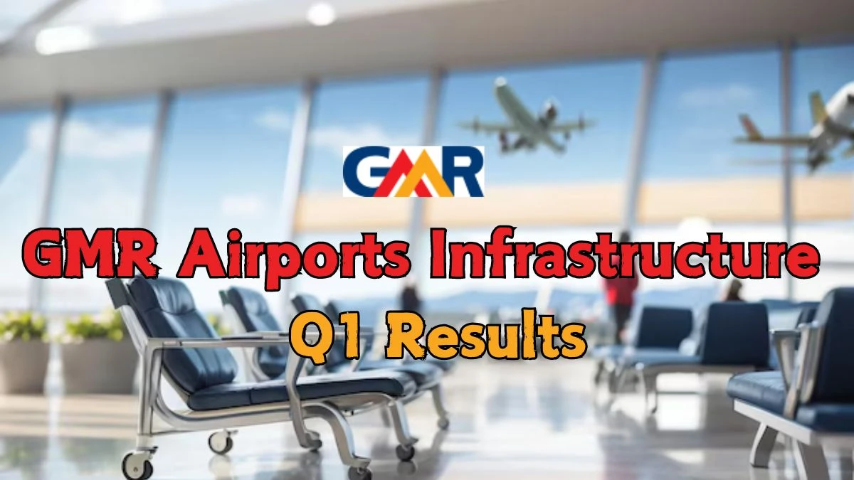 GMR Airports Infrastructure Q1 Results Profit Before Tax of ₹43.70 Crore and Total Comprehensive Income of ₹8,401.70 Crore