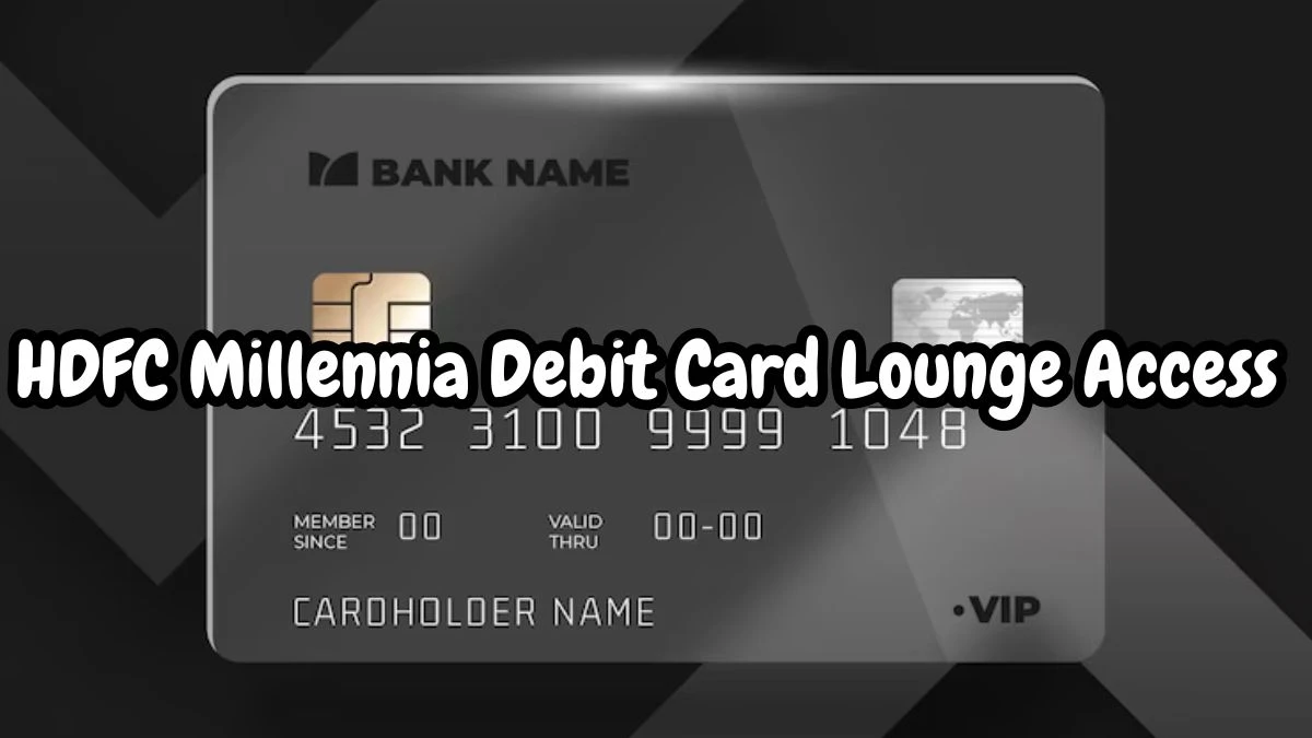 HDFC Millennia Debit Card Lounge Access Know how to check