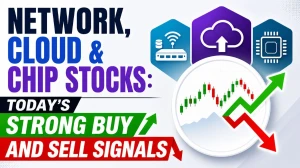 Network, Cloud & Chip Stocks: Today’s Strong Buy And Sell Signals