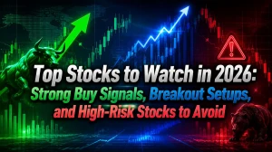 Top Stocks to Watch in 2026: Strong Buy Signals, Breakout Setups, and High-Risk Stocks to Avoid