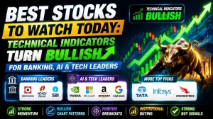 Best Stocks to Watch Today: Technical Indicators Turn Bullish for Banking, AI & Tech Leaders