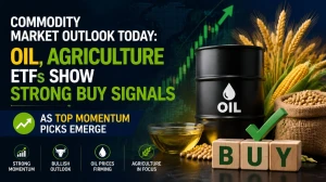 Commodity Market Outlook Today: Oil, Agriculture ETFs Show Strong Buy Signals as Top Momentum Picks Emerge